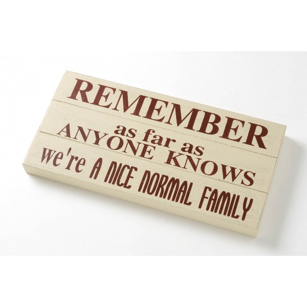 Remember As Far As Anyone Knows We're A Nice Normal Family Wooden Room Sign